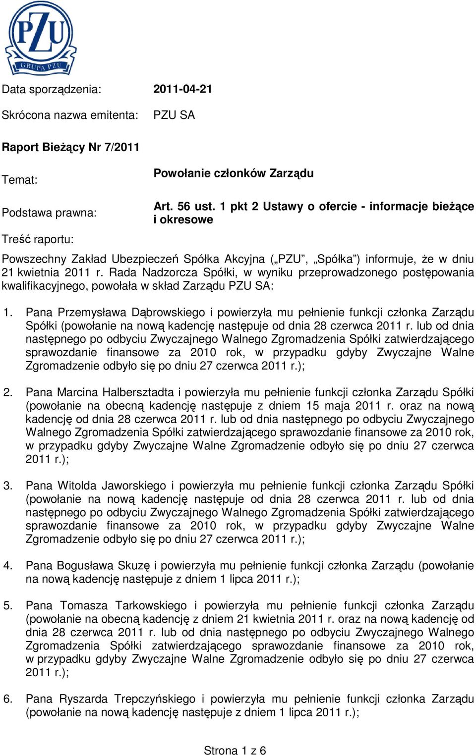 Rada Nadzorcza Spółki, w wyniku przeprowadzonego postępowania kwalifikacyjnego, powołała w skład Zarządu PZU SA: 1.