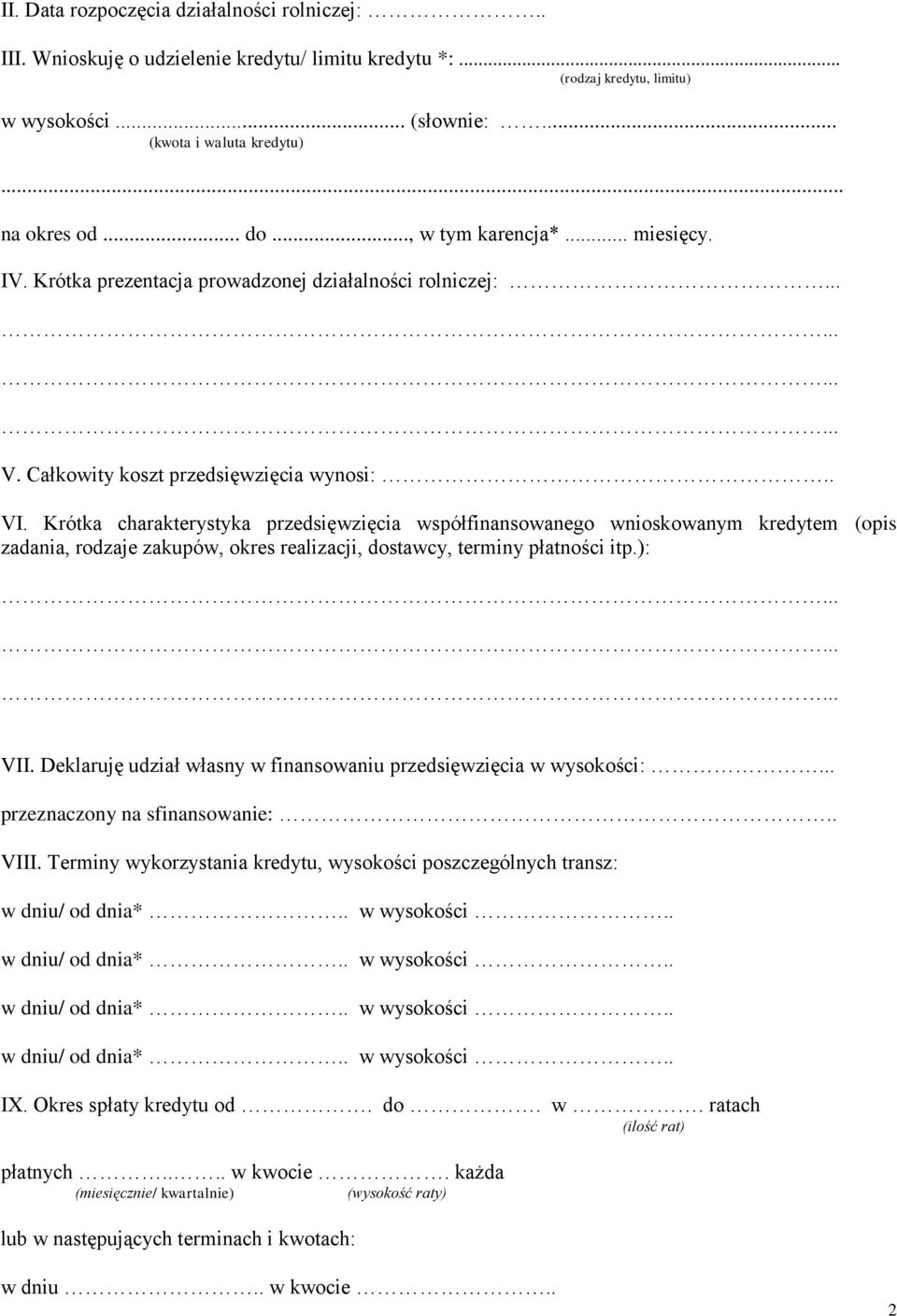 Krótka charakterystyka przedsięwzięcia współfinansowanego wnioskowanym kredytem (opis zadania, rodzaje zakupów, okres realizacji, dostawcy, terminy płatności itp.): VII.