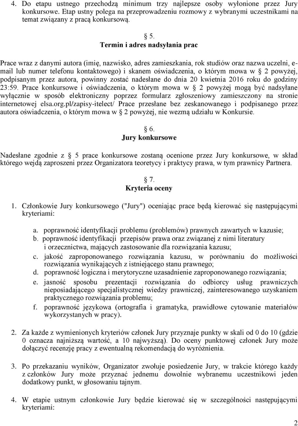 którym mowa w 2 powyżej, podpisanym przez autora, powinny zostać nadesłane do dnia 20 kwietnia 2016 roku do godziny 23:59.