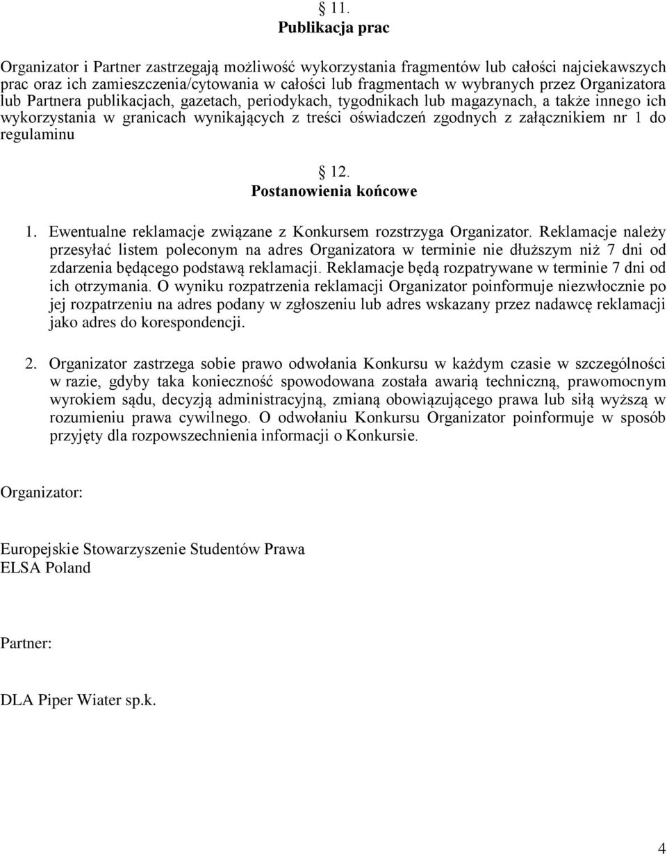 do regulaminu 12. Postanowienia końcowe 1. Ewentualne reklamacje związane z Konkursem rozstrzyga Organizator.