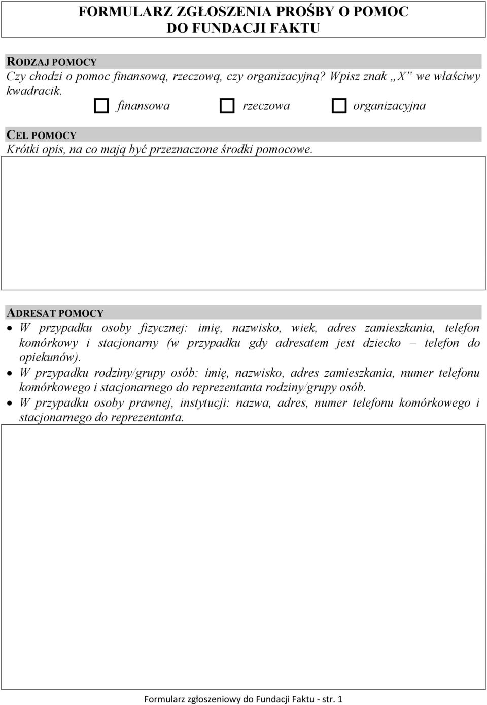 ADRESAT POMOCY W przypadku osoby fizycznej: imię, nazwisko, wiek, adres zamieszkania, telefon komórkowy i stacjonarny (w przypadku gdy adresatem jest dziecko telefon do opiekunów).