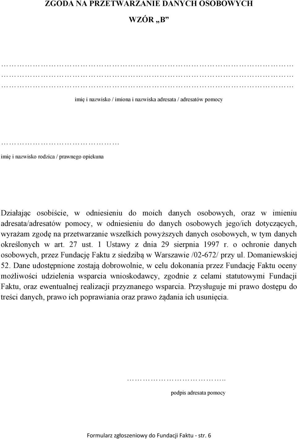 określonych w art. 27 ust. 1 Ustawy z dnia 29 sierpnia 1997 r. o ochronie danych osobowych, przez Fundację Faktu z siedzibą w Warszawie /02-672/ przy ul. Domaniewskiej 52.