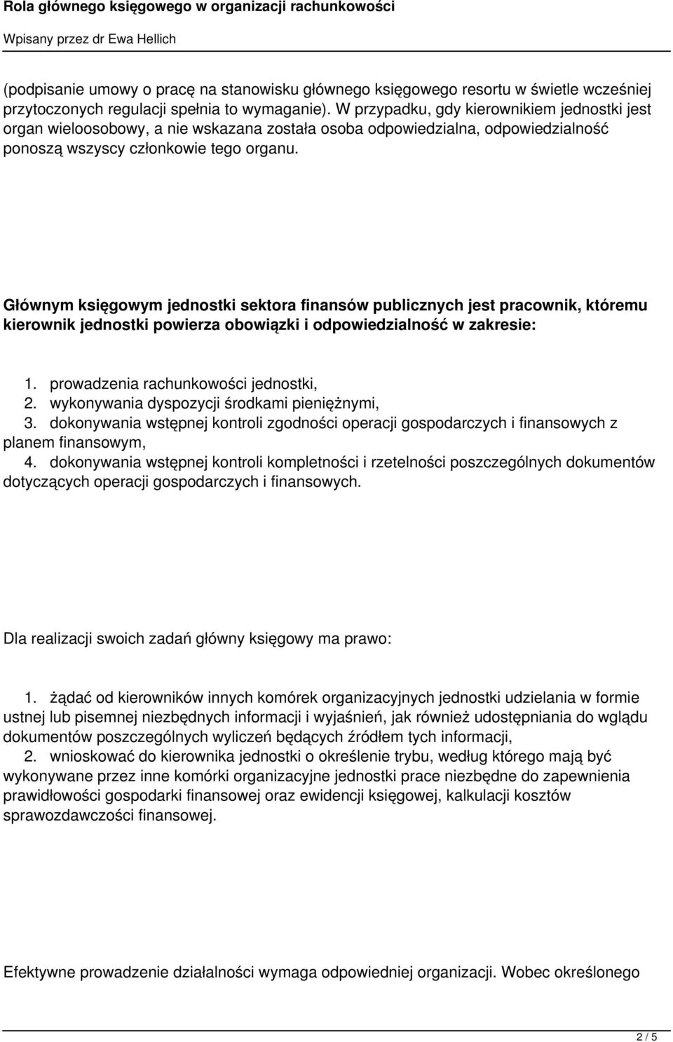 Głównym księgowym jednostki sektora finansów publicznych jest pracownik, któremu kierownik jednostki powierza obowiązki i odpowiedzialność w zakresie: 1. prowadzenia rachunkowości jednostki, 2.