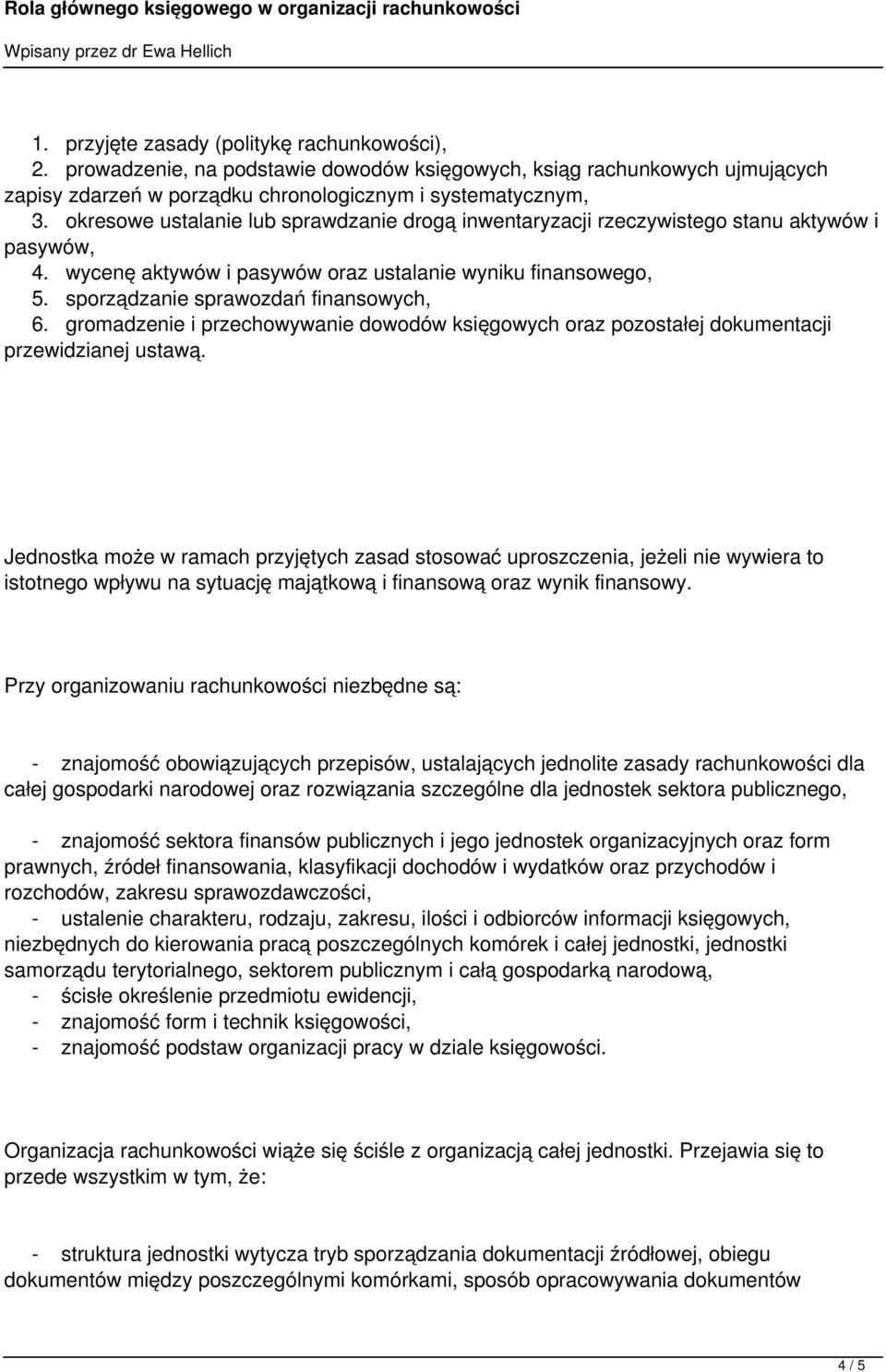 gromadzenie i przechowywanie dowodów księgowych oraz pozostałej dokumentacji przewidzianej ustawą.