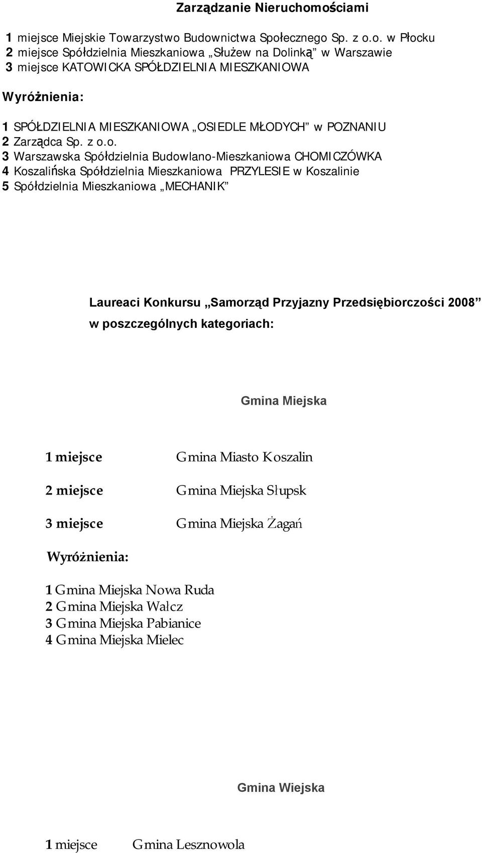 z o.o. 3 Warszawska Spółdzielnia Budowlano-Mieszkaniowa CHOMICZÓWKA 4 Koszalińska Spółdzielnia Mieszkaniowa PRZYLESIE w Koszalinie 5 Spółdzielnia Mieszkaniowa MECHANIK Laureaci Konkursu Samorząd