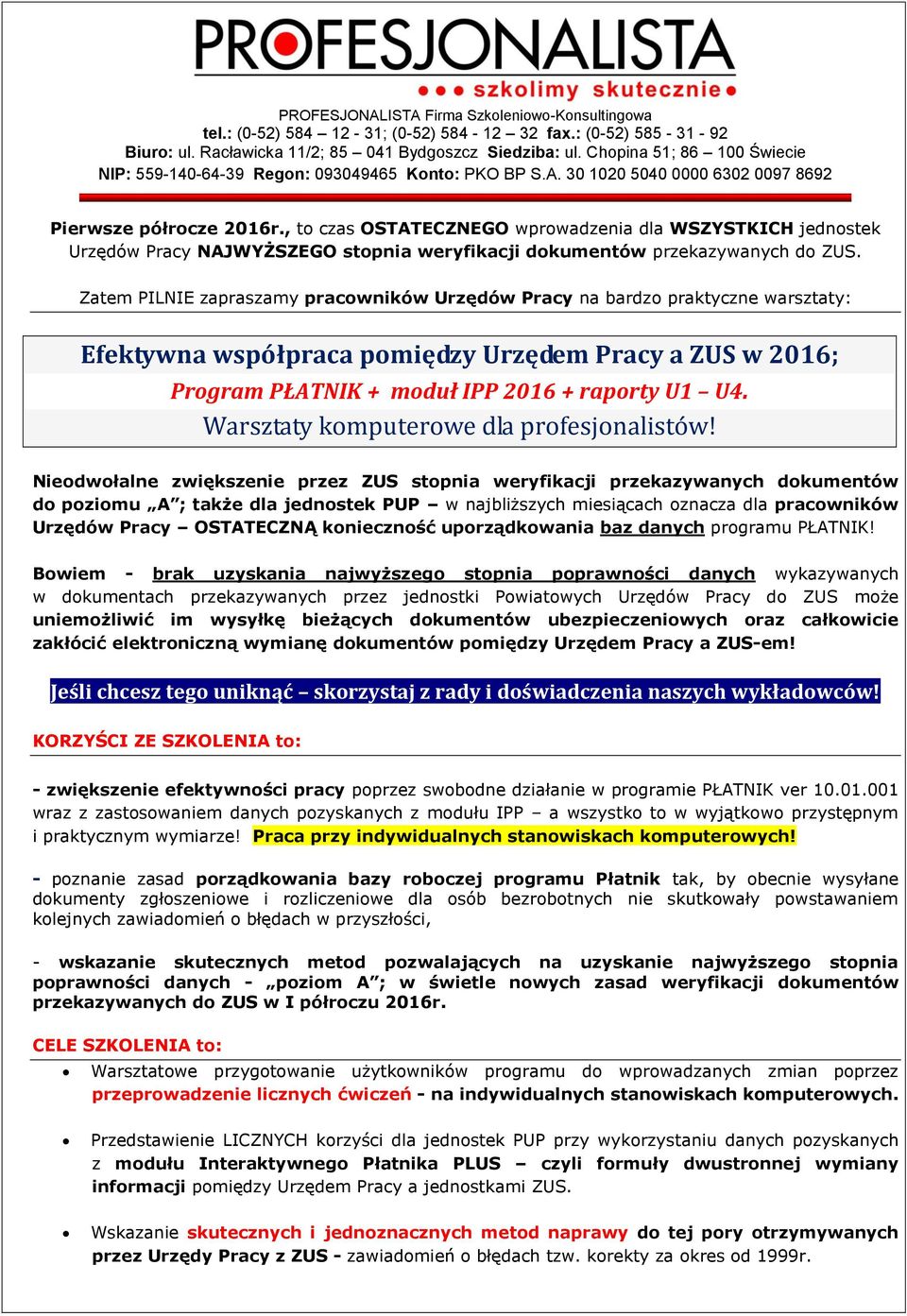 , to czas OSTATECZNEGO wprowadzenia dla WSZYSTKICH jednostek Urzędów Pracy NAJWYŻSZEGO stopnia weryfikacji dokumentów przekazywanych do ZUS.