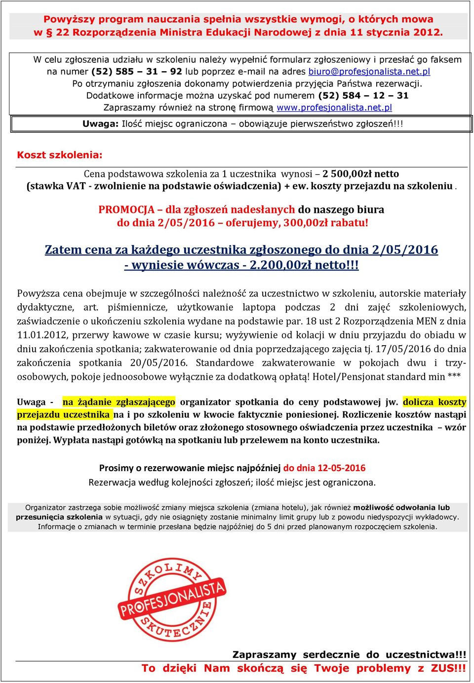 pl Po otrzymaniu zgłoszenia dokonamy potwierdzenia przyjęcia Państwa rezerwacji. Dodatkowe informacje można uzyskać pod numerem (52) 584 12 31 Zapraszamy również na stronę firmową www.profesjonalista.