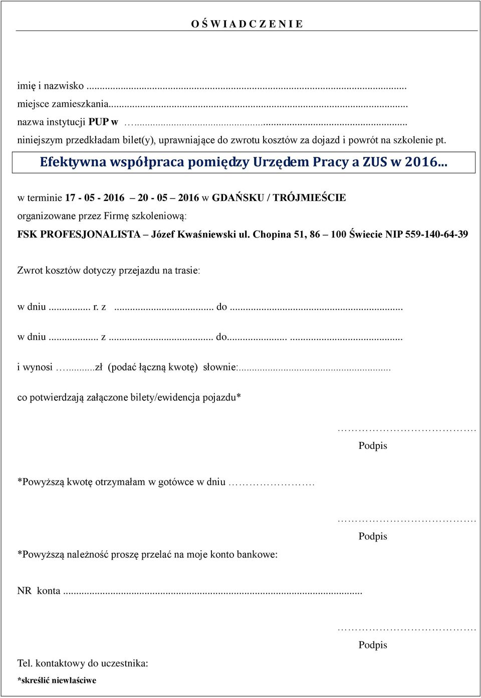 Chopina 51, 86 100 Świecie NIP 559-140-64-39 Zwrot kosztów dotyczy przejazdu na trasie: w dniu... r. z... do... w dniu... z... do...... i wynosi...zł (podać łączną kwotę) słownie:.