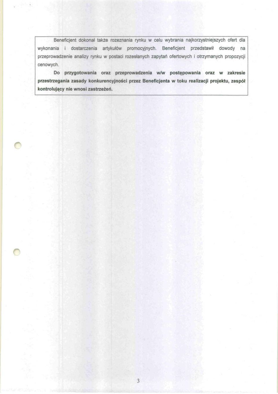 Beneficjent przedstawił dowody na przeprowadzenie analizy rynku w postaci rozesłanych zapytań ofertowych i otrzymanych