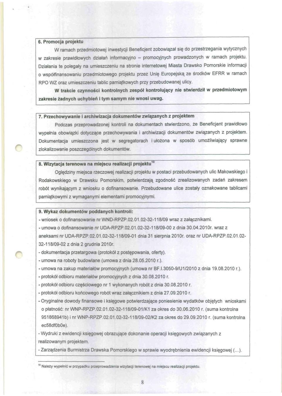 Działania te polegały na umieszczeniu na stronie internetowej Miasta Drawsko Pomorskie informacji o współfinansowaniu przedmiotowego projektu przez Unię Europejską ze środków EFRR w ramach RPO WZ