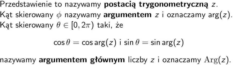 Kątskierowany θ [0,2π)taki,że cos θ =cosarg(z)isinθ