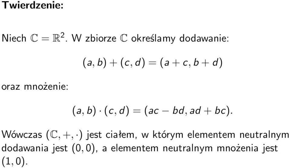 +c,b +d) (a,b) (c,d) = (ac bd,ad +bc).