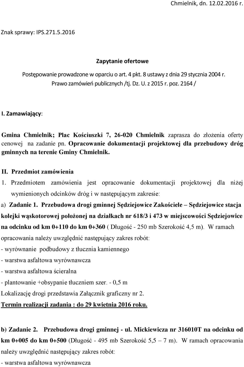 Opracowanie dokumentacji projektowej dla przebudowy dróg gminnych na terenie Gminy Chmielnik. II. Przedmiot zamówienia 1.