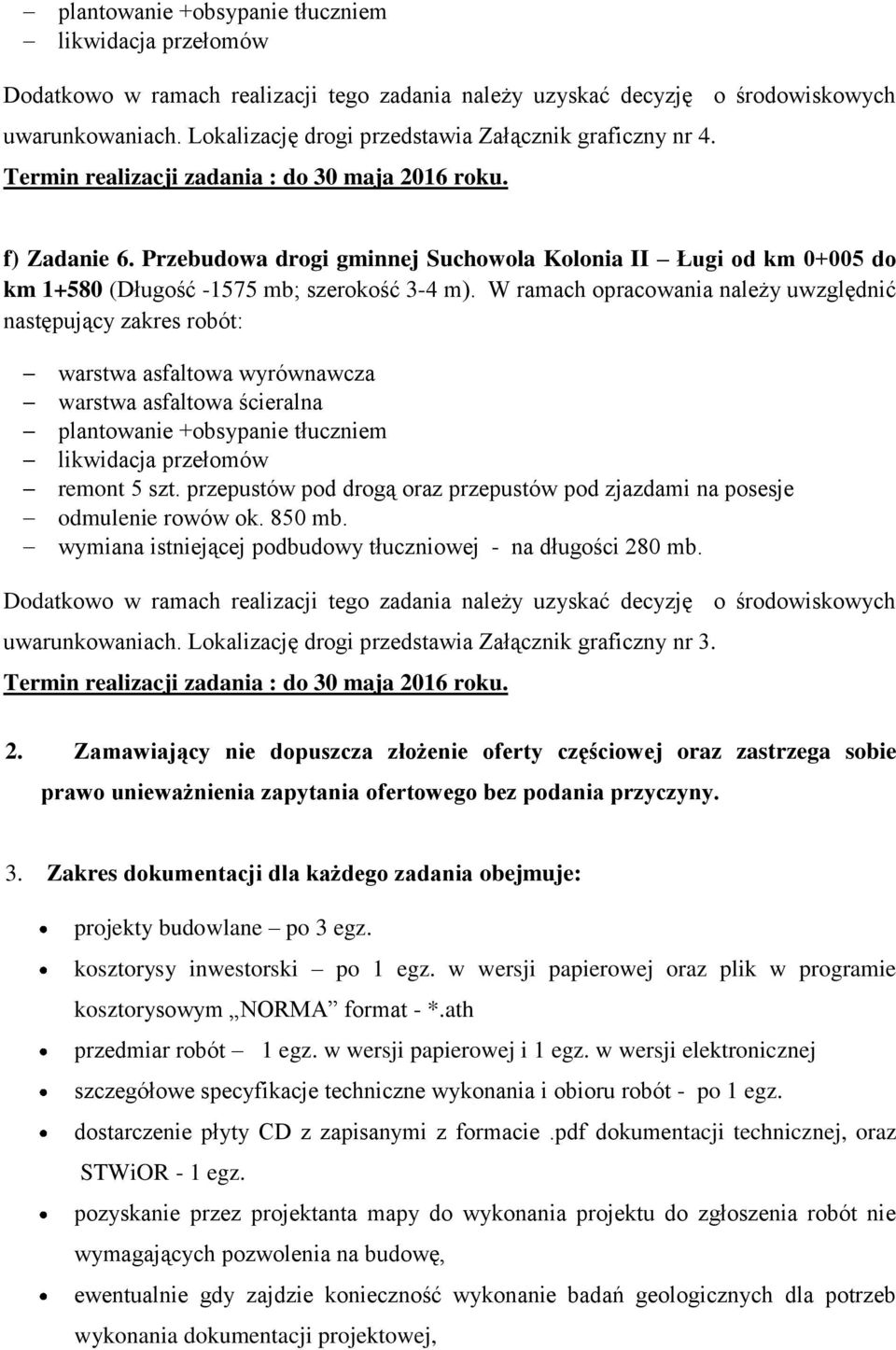 Suchowola Kolonia II Ługi od km 0+005 do km 1+580 (Długość -1575 mb; szerokość 3-4 m).