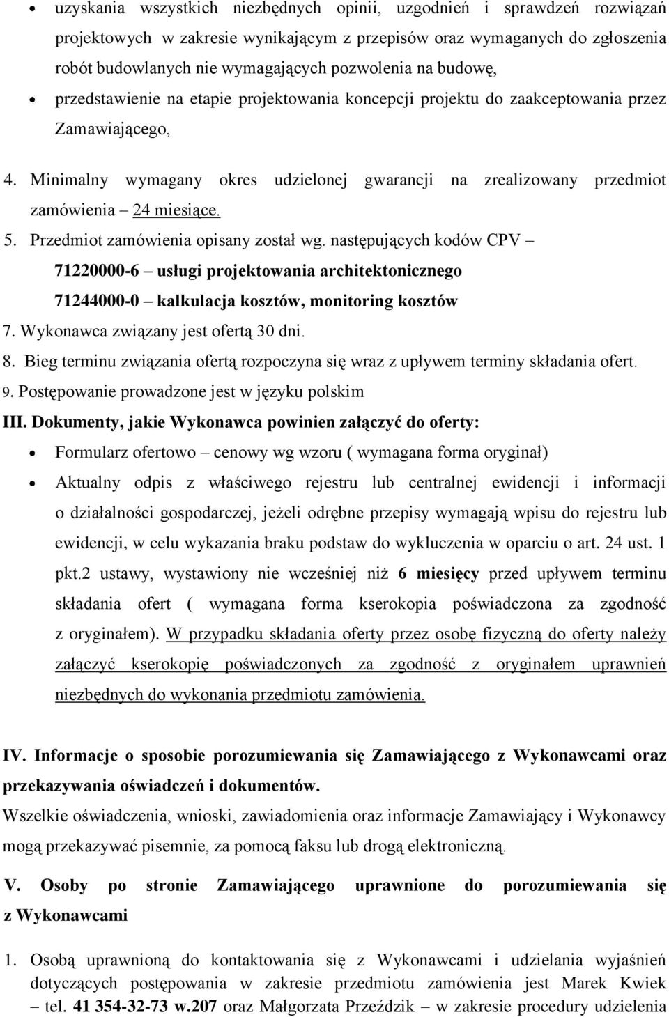 Minimalny wymagany okres udzielonej gwarancji na zrealizowany przedmiot zamówienia 24 miesiące. 5. Przedmiot zamówienia opisany został wg.