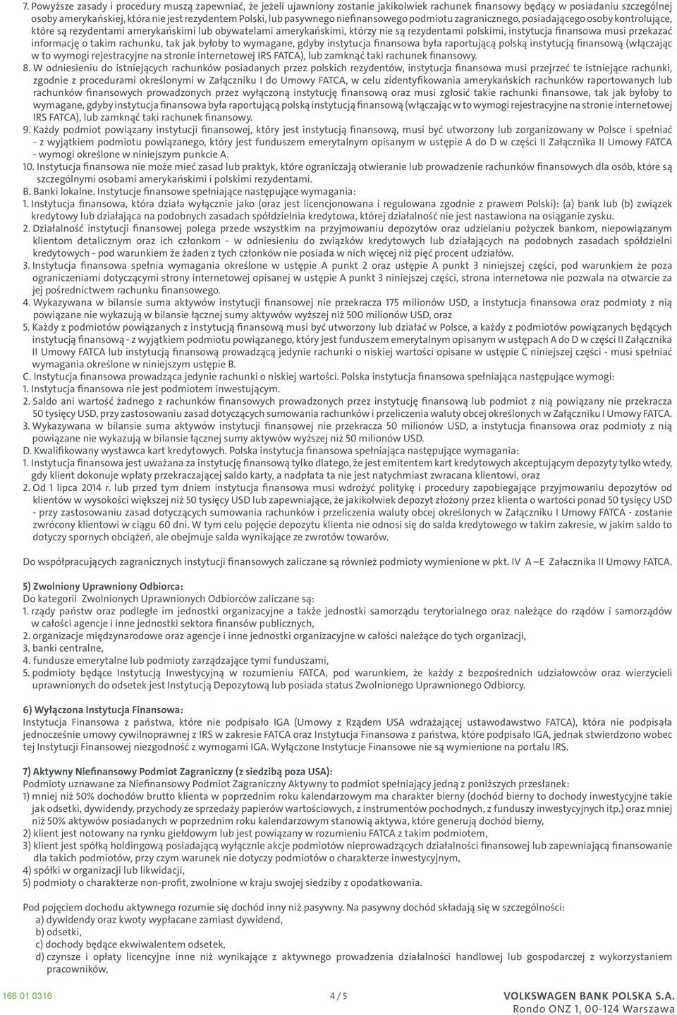 finansowa musi przekazać informację o takim rachunku, tak jak byłoby to wymagane, gdyby instytucja finansowa była raportującą polską instytucją finansową (włączając w to wymogi rejestracyjne na