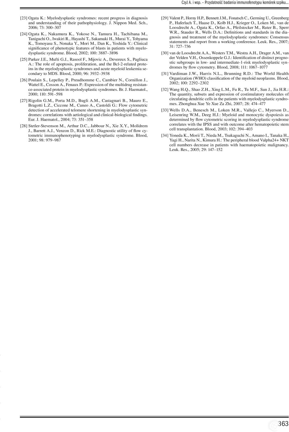 , Yoshida Y.: Clinical significance of phenotypic features of blasts in patients with myelodysplastic syndrome. Blood, 2002; 100: 3887 3896 [25] Parker J.E., Mufti G.J., Rasool F., Mijovic A.