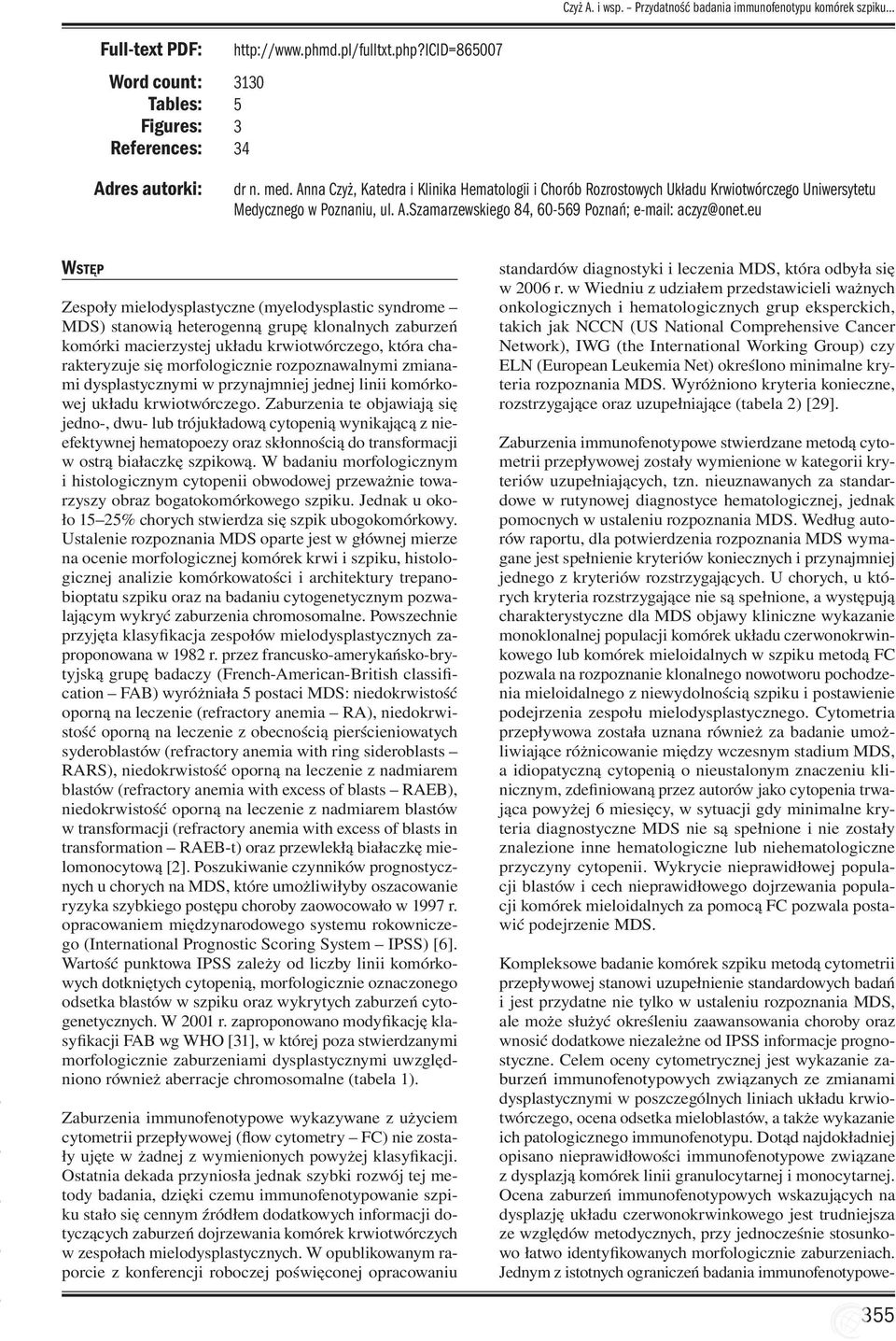 eu WSTĘP Zespoły mielodysplastyczne (myelodysplastic syndrome MDS) stanowią heterogenną grupę klonalnych zaburzeń komórki macierzystej układu krwiotwórczego, która charakteryzuje się morfologicznie