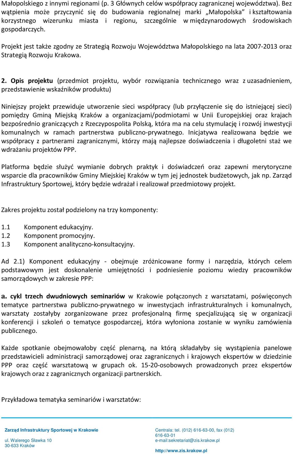 Projekt jest także zgodny ze Strategią Rozwoju Województwa Małopolskiego na lata 20