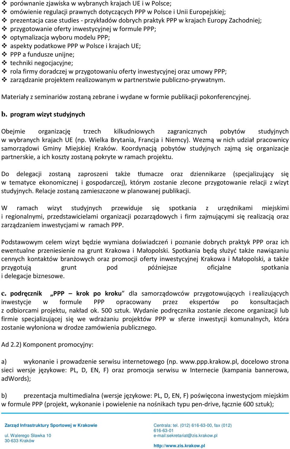 firmy doradczej w przygotowaniu oferty inwestycyjnej oraz umowy PPP; zarządzanie projektem realizowanym w partnerstwie publiczno-prywatnym.