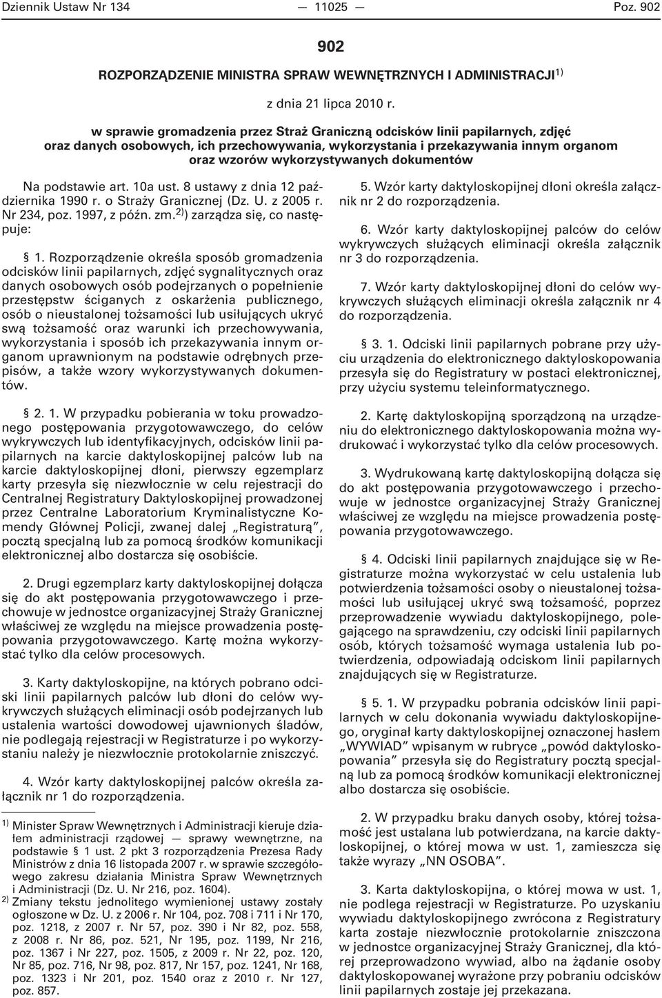 dokumentów Na podstawie art. 10a ust. 8 ustawy z dnia 12 października 1990 r. o Straży Granicznej (Dz. U. z 2005 r. Nr 234, poz. 1997, z późn. zm. 2) ) zarządza się, co następuje: 1.