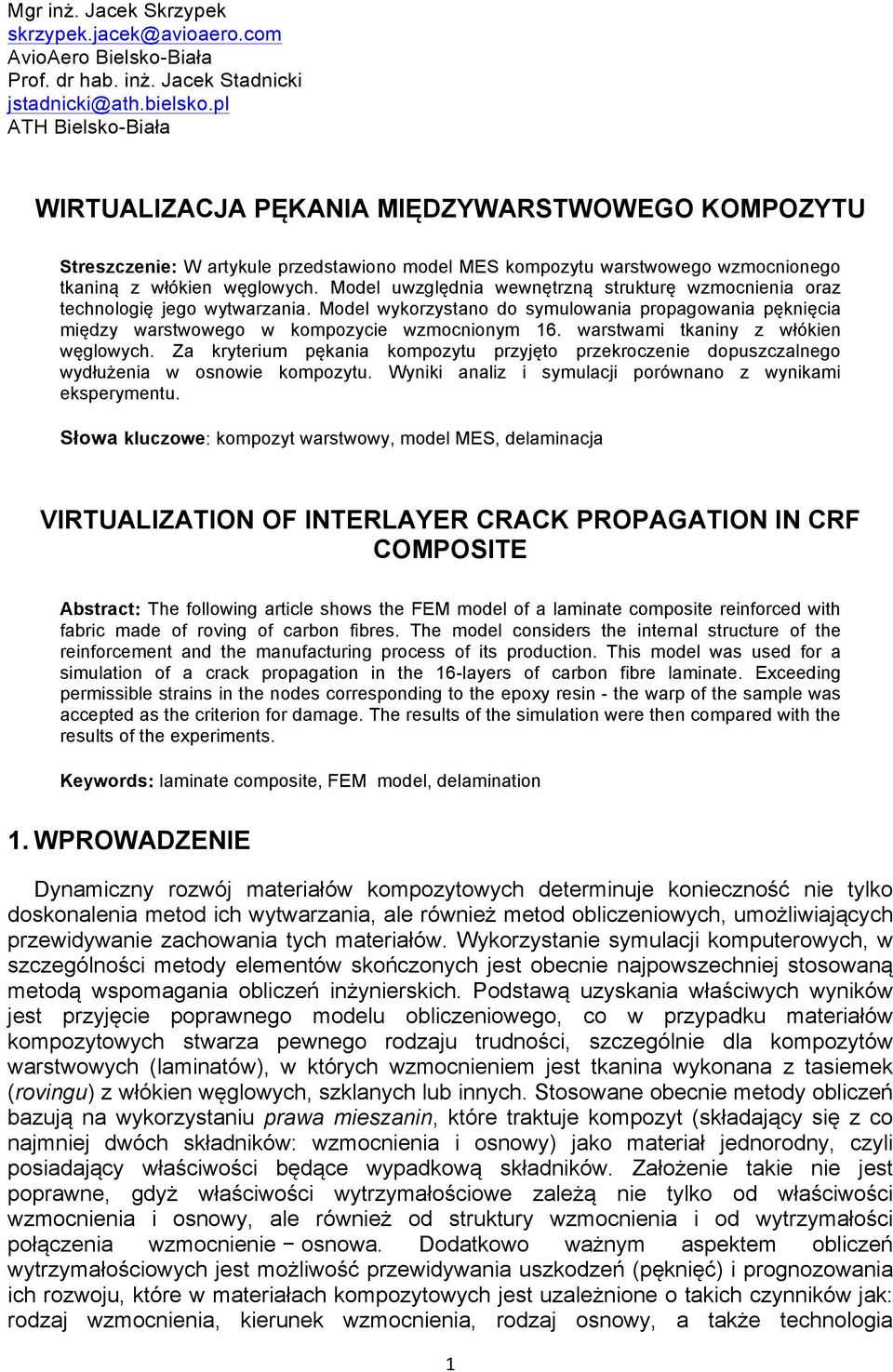 Modl uględnia nętrną strukturę mocninia ora tchnologię jgo tarania. Modl korstano do smuloania propagoania pęknięcia międ arstogo kompoci mocnionm 6. arstami tkanin łókin ęgloch.