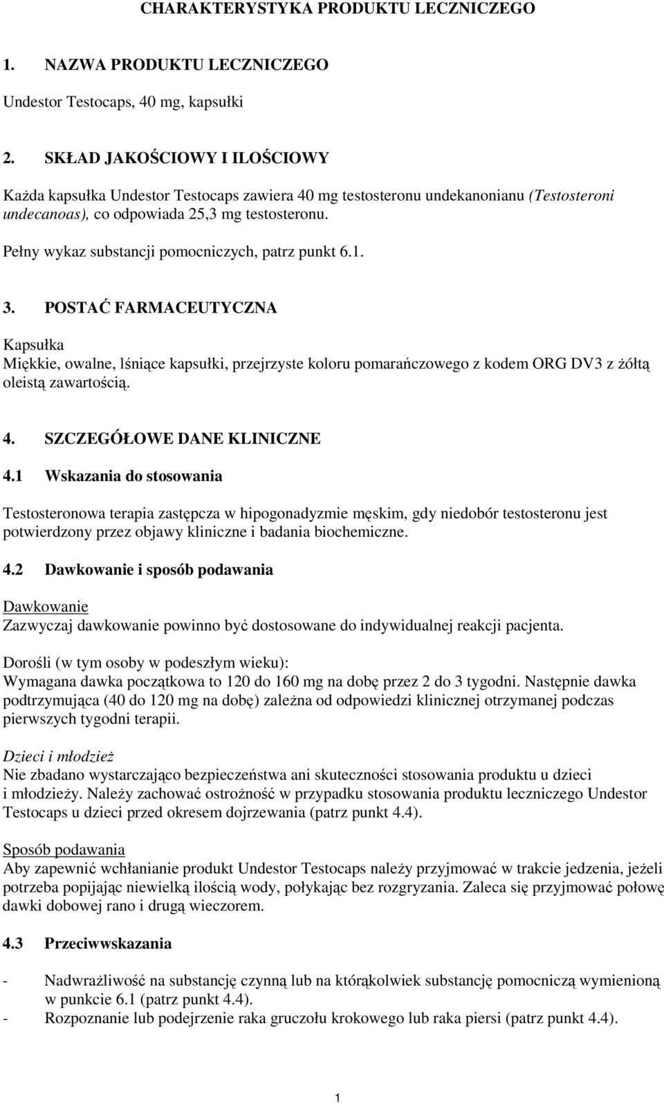 Pełny wykaz substancji pomocniczych, patrz punkt 6.1. 3.