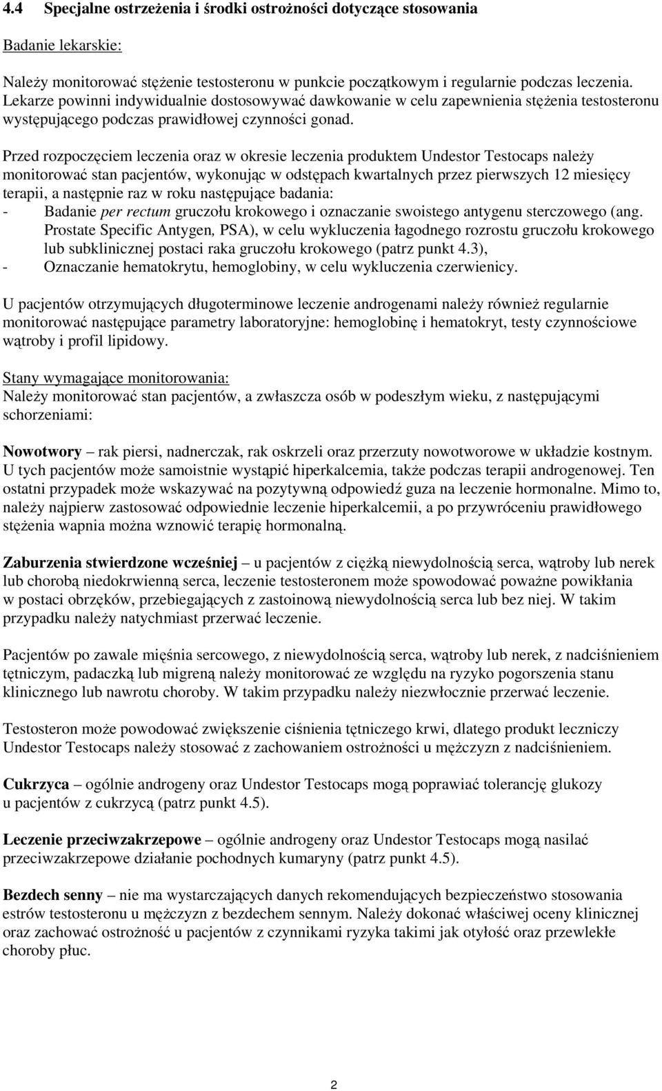 Przed rozpoczęciem leczenia oraz w okresie leczenia produktem Undestor Testocaps należy monitorować stan pacjentów, wykonując w odstępach kwartalnych przez pierwszych 12 miesięcy terapii, a następnie