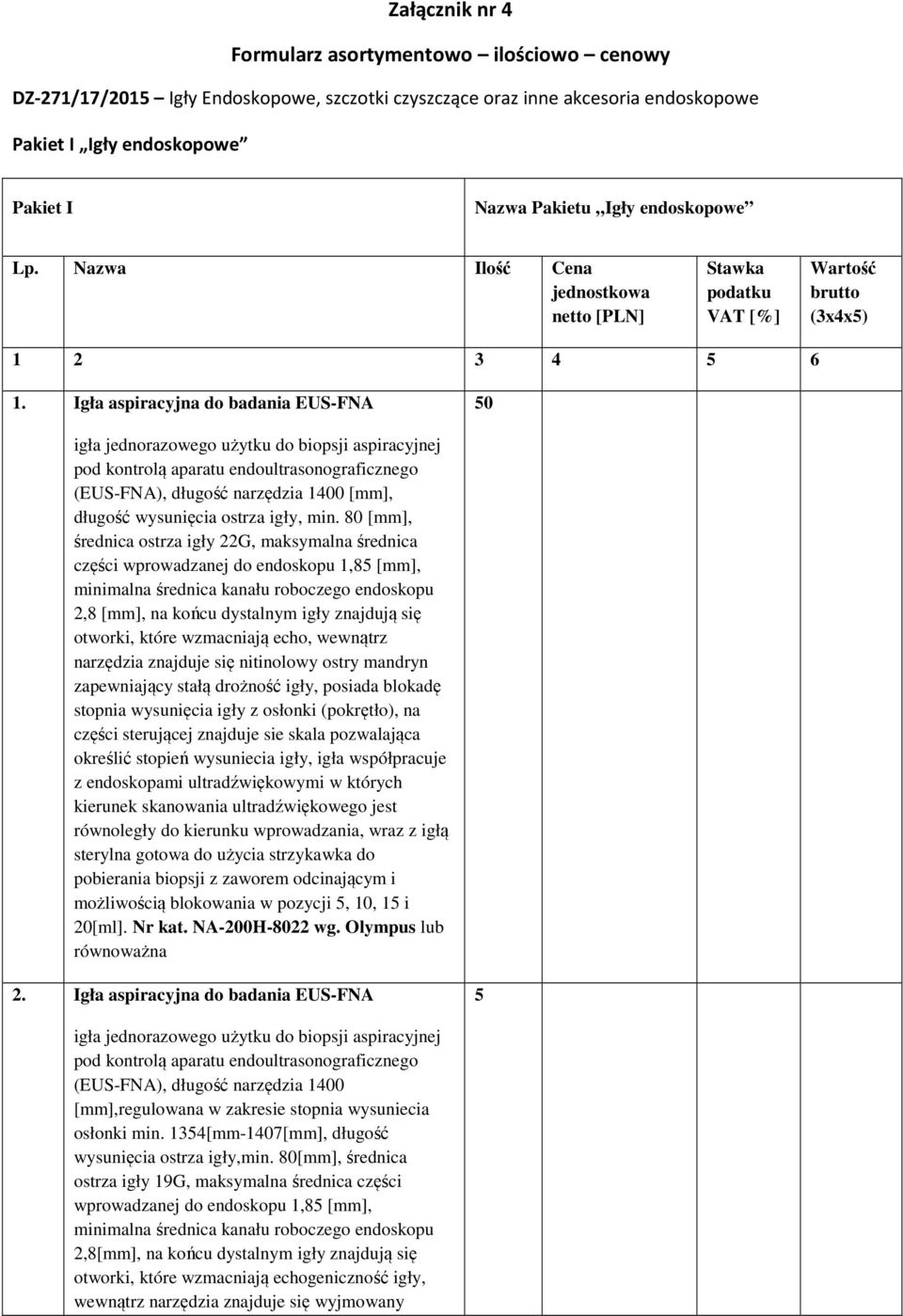 Igła aspiracyjna do badania EUS-FNA 0 pod kontrolą aparatu endoultrasonograficznego (EUS-FNA), długość narzędzia 1400 [mm], długość wysunięcia ostrza igły, min.