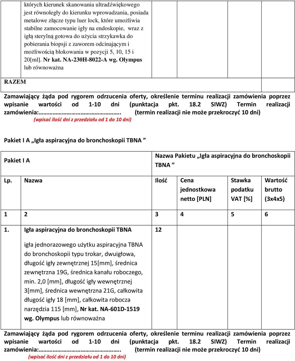 Olympus lub równoważna Zamawiający żąda pod rygorem odrzucenia oferty, określenie terminu realizacji zamówienia poprzez wpisanie wartości od 1-10 dni (punktacja pkt. 18.