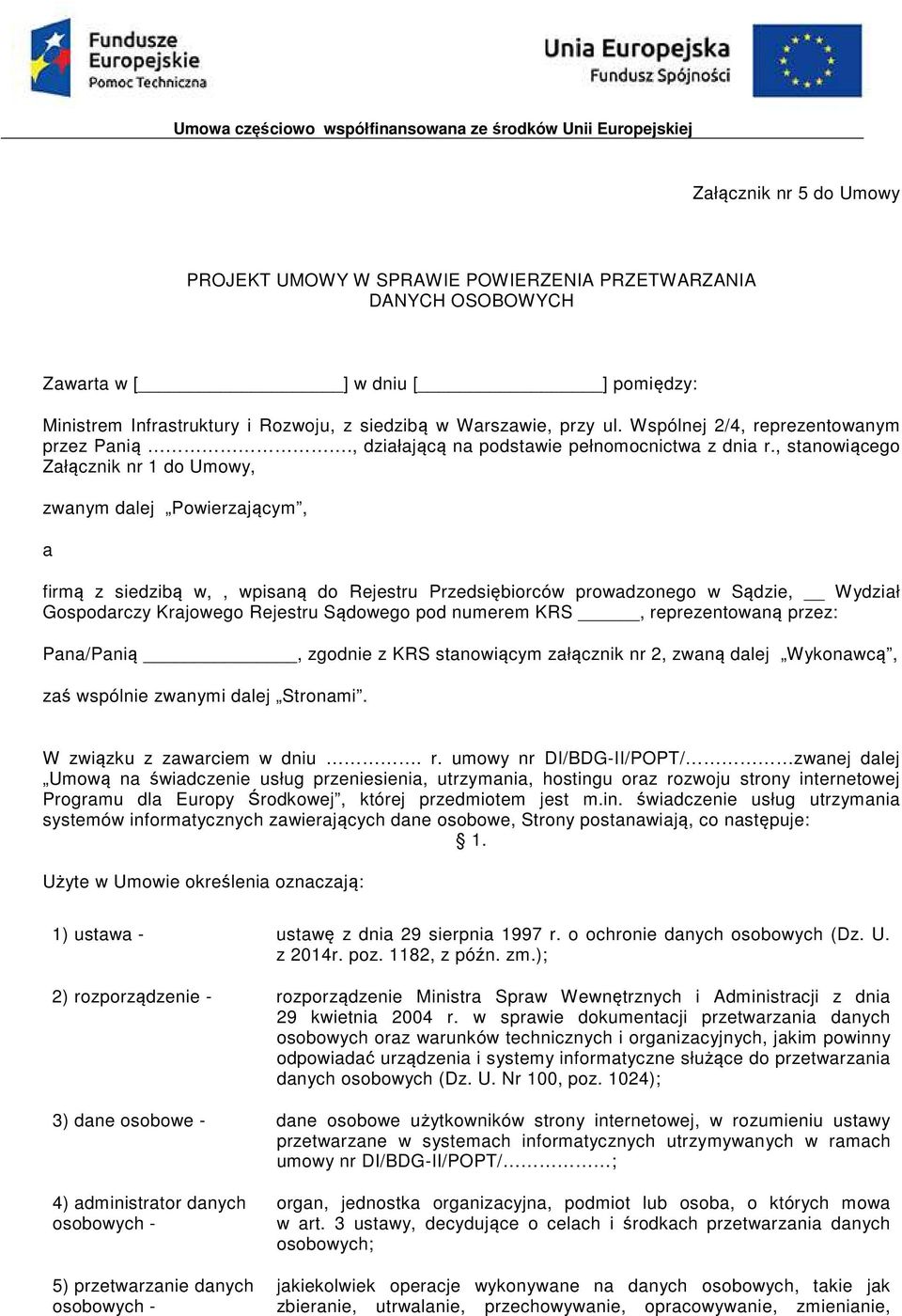 , stanowiącego Załącznik nr 1 do Umowy, zwanym dalej Powierzającym, a firmą z siedzibą w,, wpisaną do Rejestru Przedsiębiorców prowadzonego w Sądzie, Wydział Gospodarczy Krajowego Rejestru Sądowego