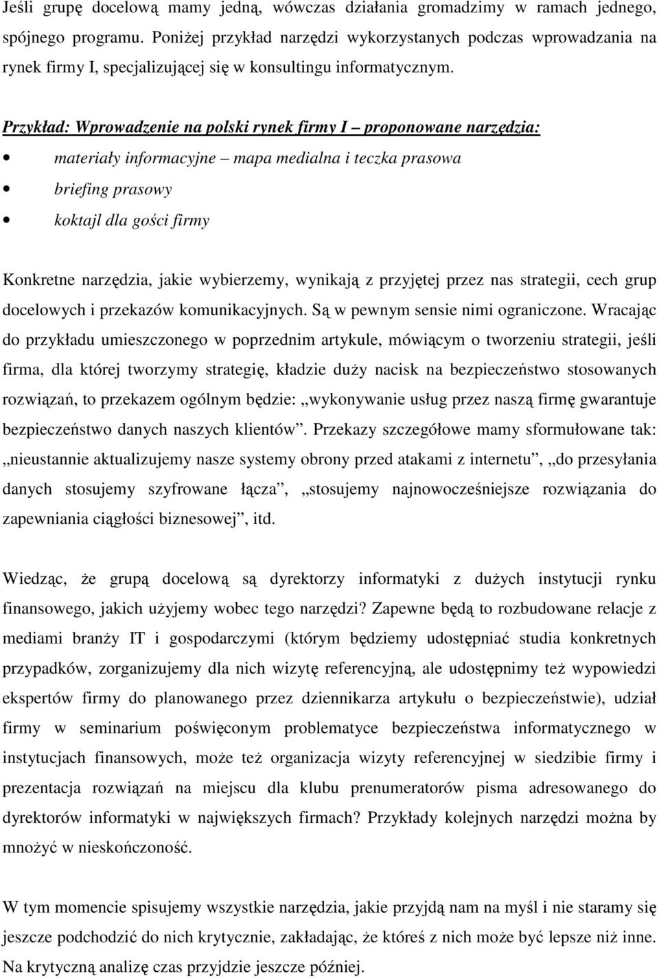 Przykład: Wprowadzenie na polski rynek firmy I proponowane narzędzia: materiały informacyjne mapa medialna i teczka prasowa briefing prasowy koktajl dla gości firmy Konkretne narzędzia, jakie