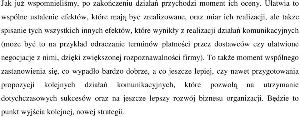 komunikacyjnych (moŝe być to na przykład odraczanie terminów płatności przez dostawców czy ułatwione negocjacje z nimi, dzięki zwiększonej rozpoznawalności firmy).