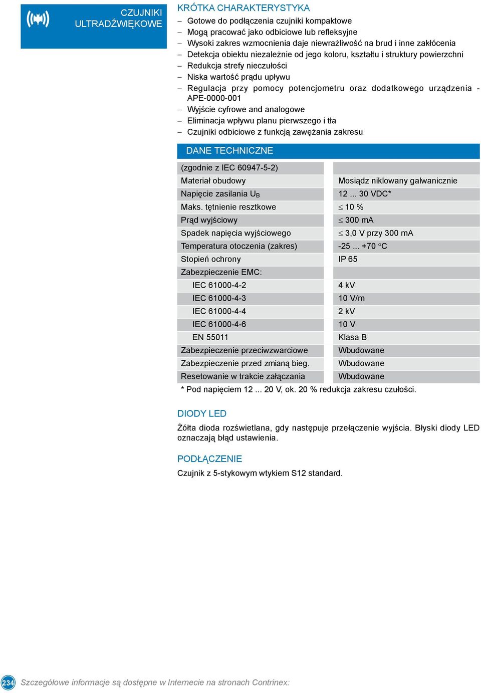 urządzenia - APE-0000-001 Wyjście cyfrowe and analogowe Eliminacja wpływu planu pierwszego i tła Czujniki odbiciowe z funkcją zawężania zakresu (zgodnie z IEC 60947-5-2) Materiał obudowy Mosiądz