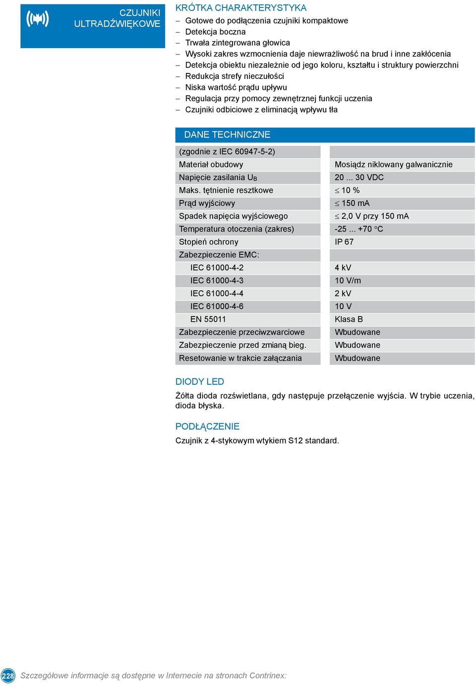 Czujniki odbiciowe z eliminacją wpływu tła (zgodnie z IEC 60947-5-2) Materiał obudowy Mosiądz niklowany galwanicznie Napięcie zasilania U B 20... 30 VDC Maks.