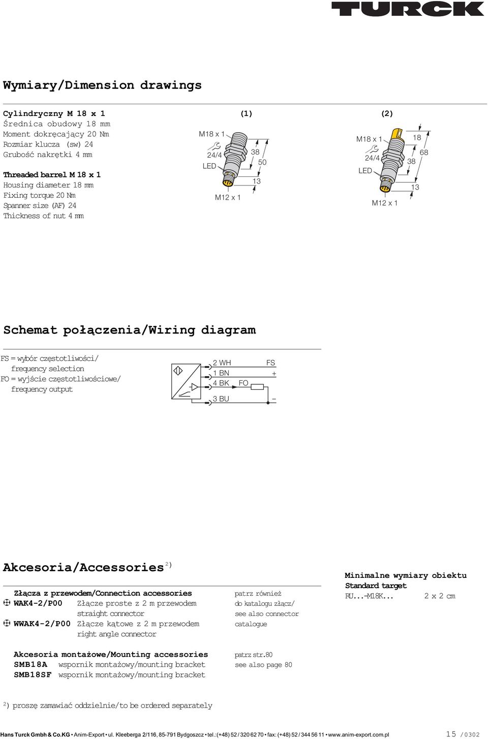 frequency selection FO = wyjœcie czêstotliwoœciowe/ frequency output 2 WH FS 1 BN + 4 BK FO 3 BU Akcesoria/Accessories 2 ) Z³¹cza z przewodem/connection accessories WAK4-2/P00 Z³¹cze proste z 2 m