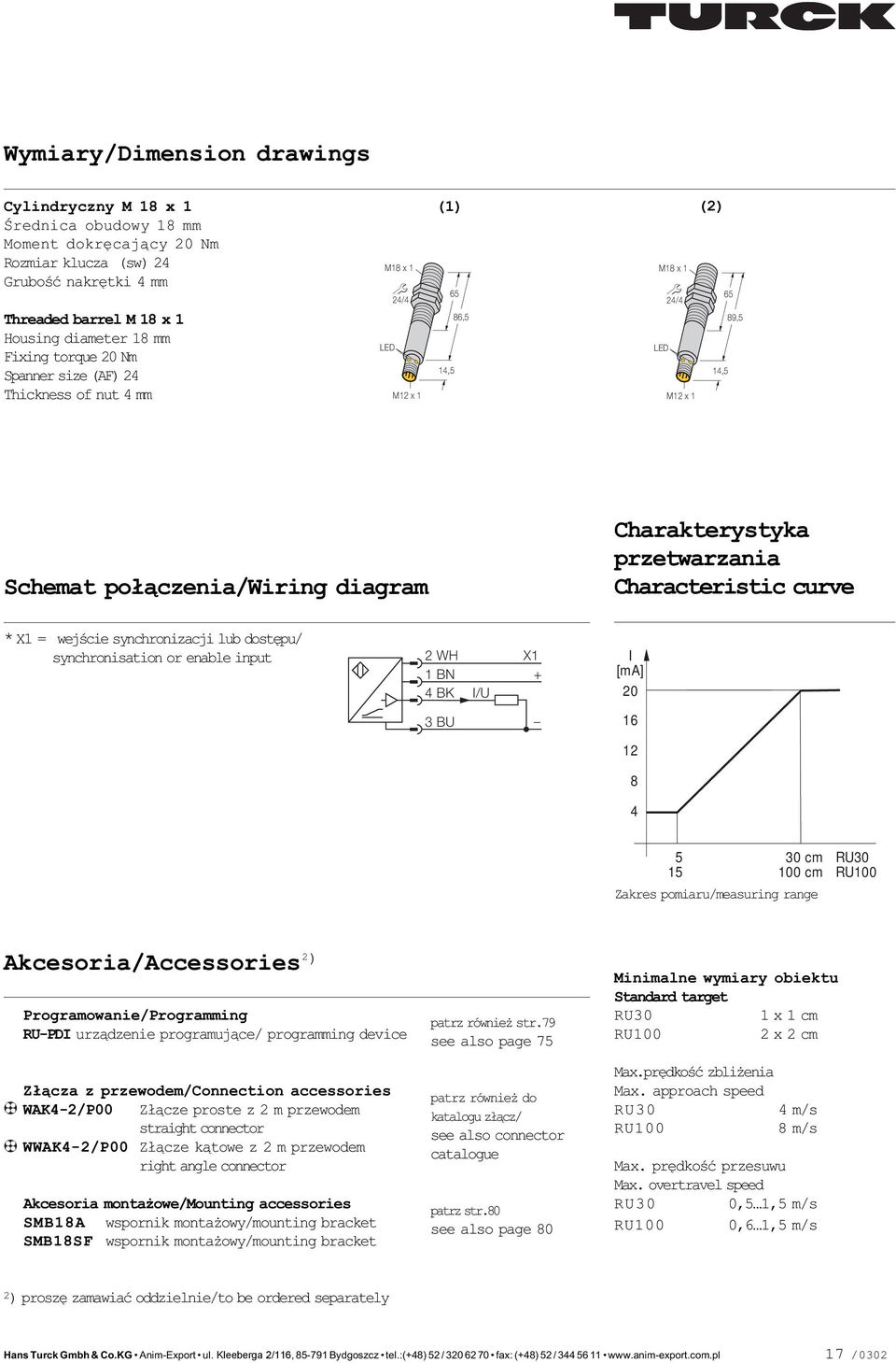 przetwarzania Characteristic curve * X1 = wejœcie synchronizacji lub dostêpu/ synchronisation or enable input 2 WH X1 1 BN + 4 BK I/U 3 BU I [ma] 20 16 12 8 4 5 15 30 cm 100 cm RU30 RU100 Zakres mï
