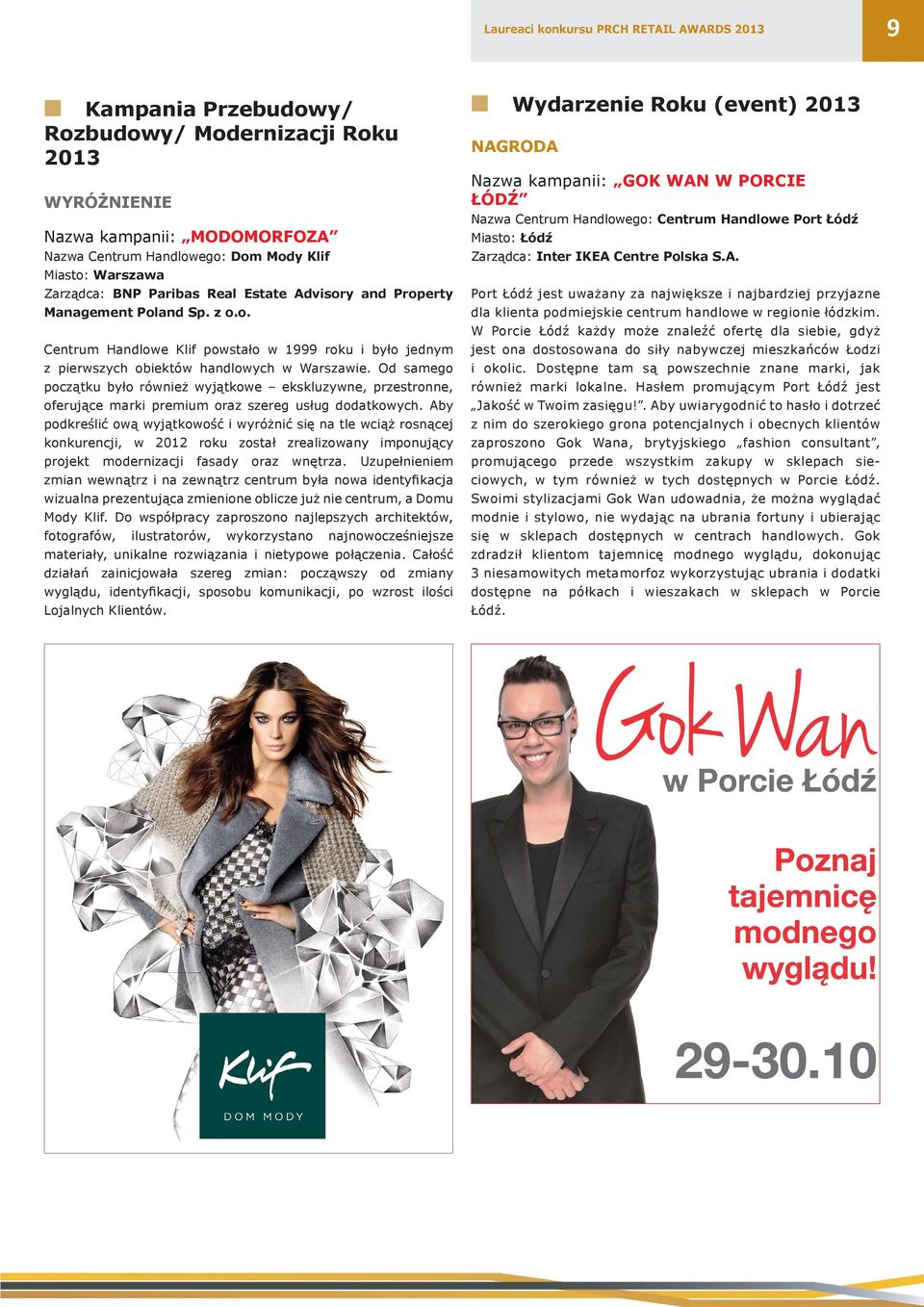 Od samego początku było również wyjątkowe ekskluzywne, przestronne, oferujące marki premium oraz szereg usług dodatkowych.