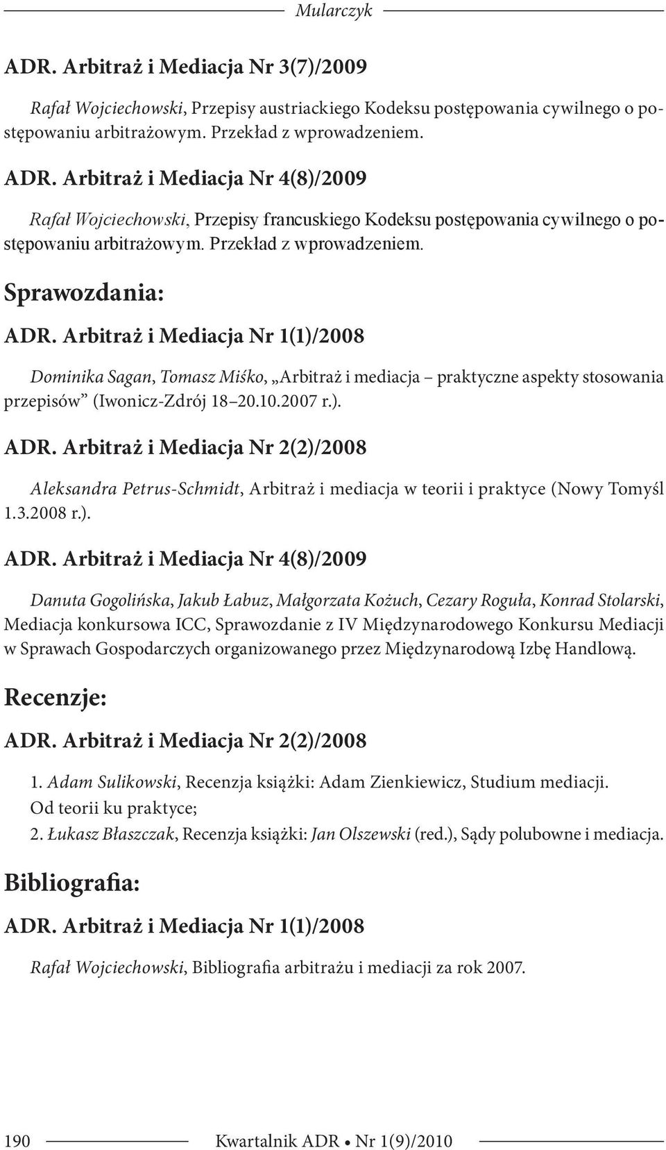 ). Aleksandra Petrus-Schmidt, Arbitraż i mediacja w teorii i praktyce (Nowy Tomyśl 1.3.2008 r.). ADR.