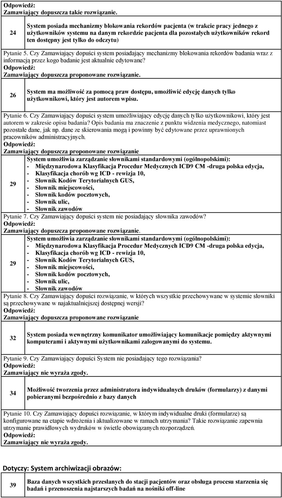 odczytu) Pytanie 5. Czy Zamawiający dopuści system posiadający mechanizmy blokowania rekordów badania wraz z informacją przez kogo badanie jest aktualnie edytowane?