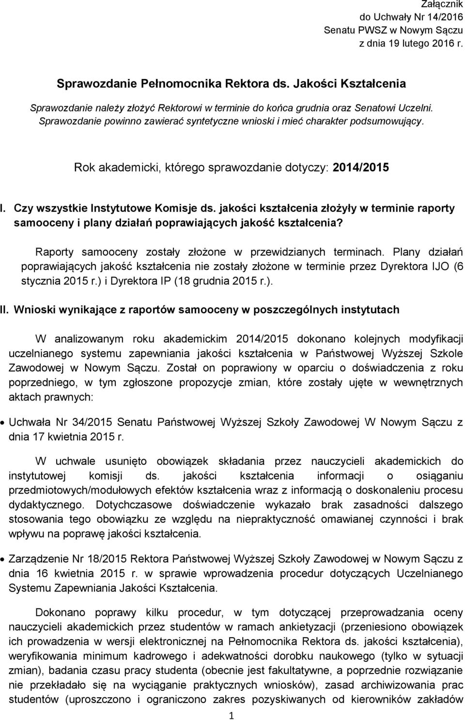 Rok akademicki, którego sprawozdanie dotyczy: 2014/2015 I. Czy wszystkie Instytutowe Komisje ds.
