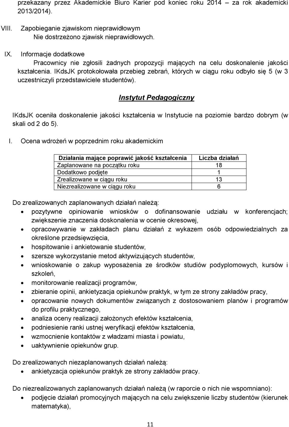 IKdsJK protokołowała przebieg zebrań, których w ciągu roku odbyło się 5 (w 3 uczestniczyli przedstawiciele studentów).