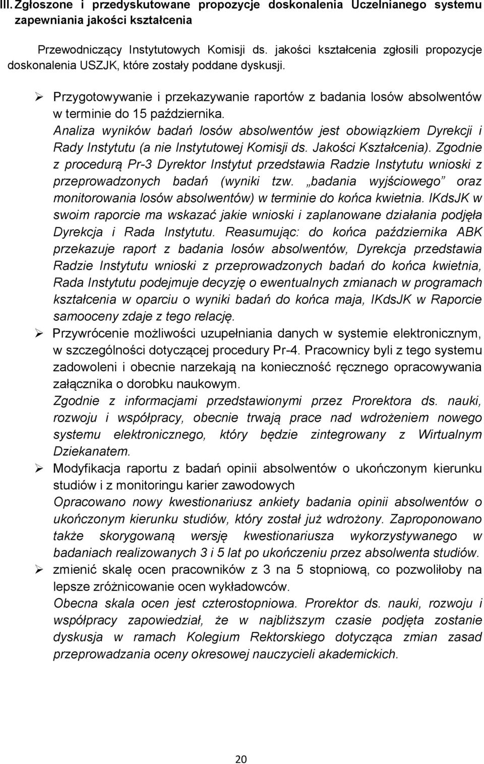 Analiza wyników badań losów absolwentów jest obowiązkiem Dyrekcji i Rady Instytutu (a nie Instytutowej Komisji ds. Jakości Kształcenia).