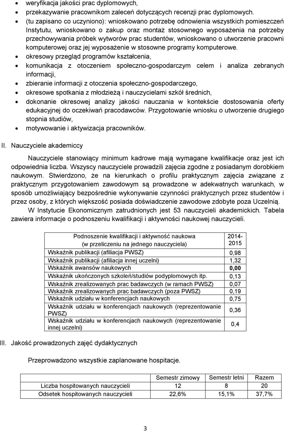 studentów, wnioskowano o utworzenie pracowni komputerowej oraz jej wyposażenie w stosowne programy komputerowe.