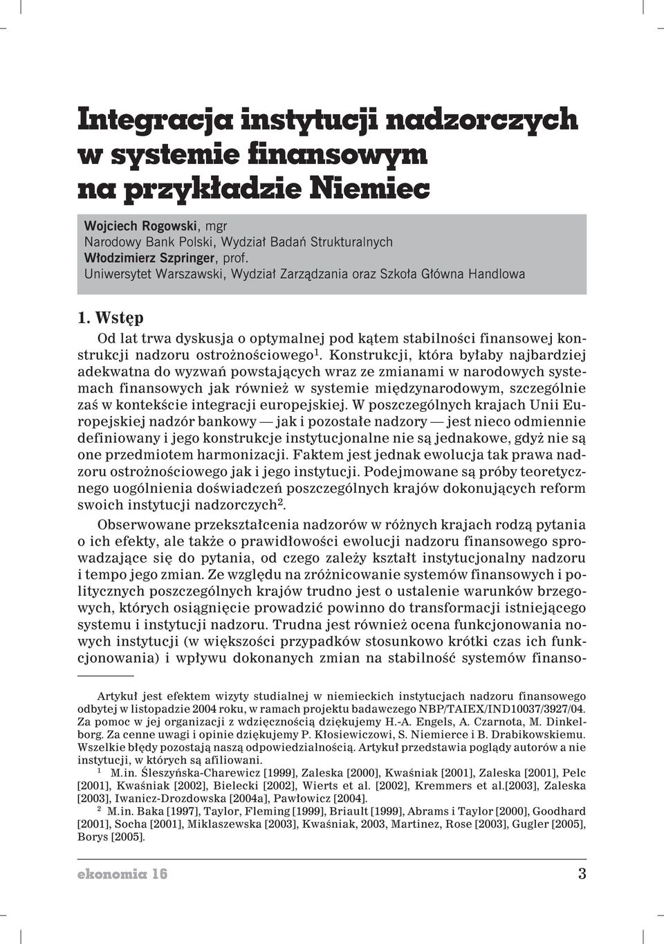 projektu badawczego NBP/TAIEX/IND10037/3927/04. Za pomoc w jej organizacji z wdziêcznoœci¹ dziêkujemy H.-A. Engels, A. Czarnota, M. Dinkelborg. Za cenne uwagi i opinie dziêkujemy P. K³osiewiczowi, S.