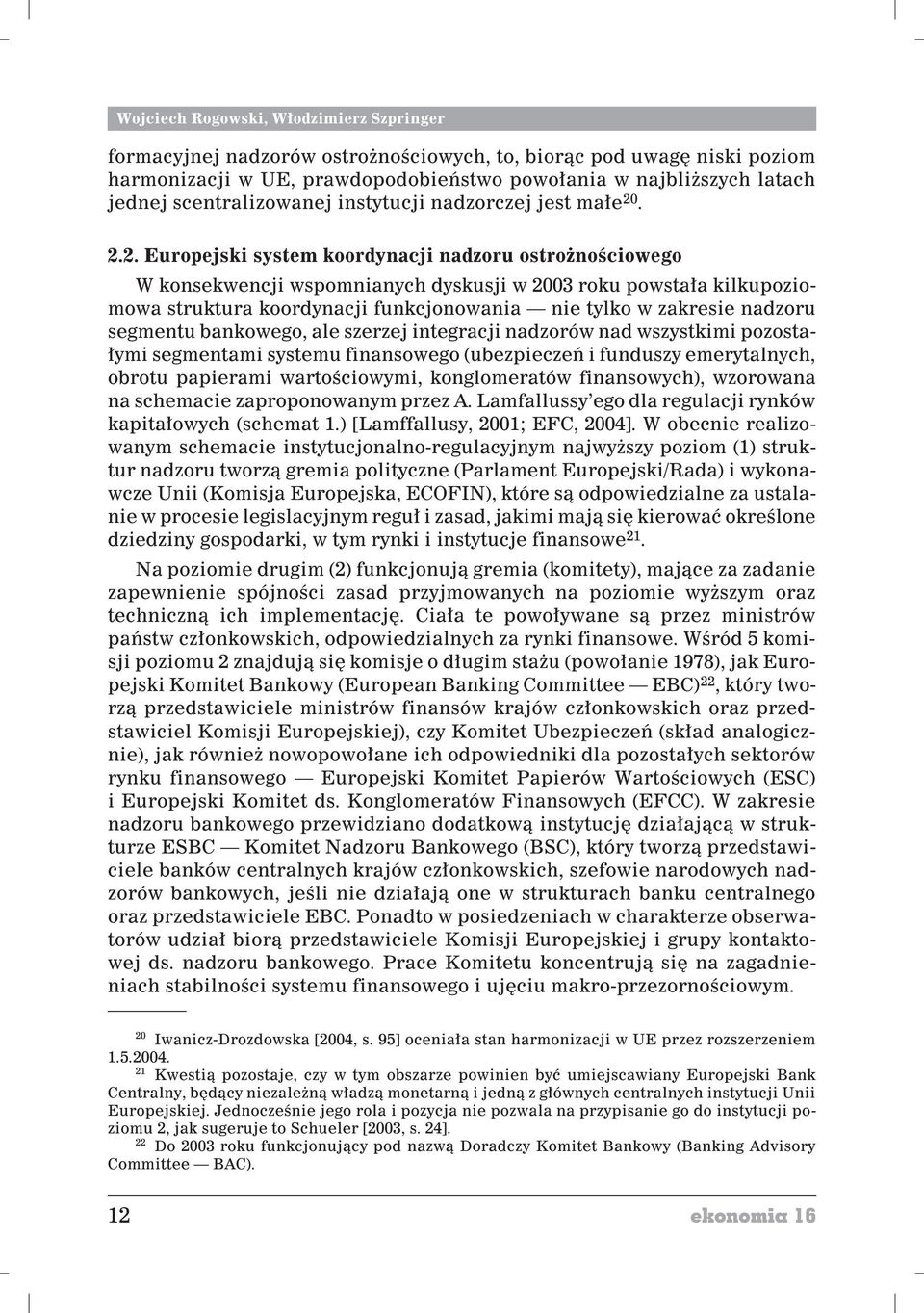 . 2.2. Europejski system koordynacji nadzoru ostro noœciowego W konsekwencji wspomnianych dyskusji w 2003 roku powsta³a kilkupoziomowa struktura koordynacji funkcjonowania nie tylko w zakresie