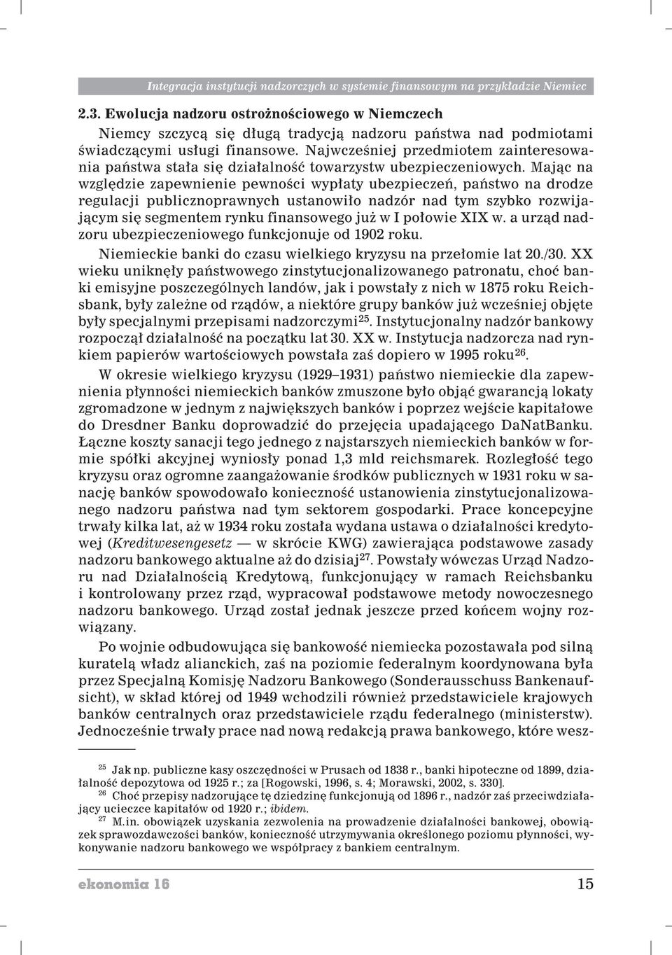 Najwczeœniej przedmiotem zainteresowania pañstwa sta³a siê dzia³alnoœæ towarzystw ubezpieczeniowych.