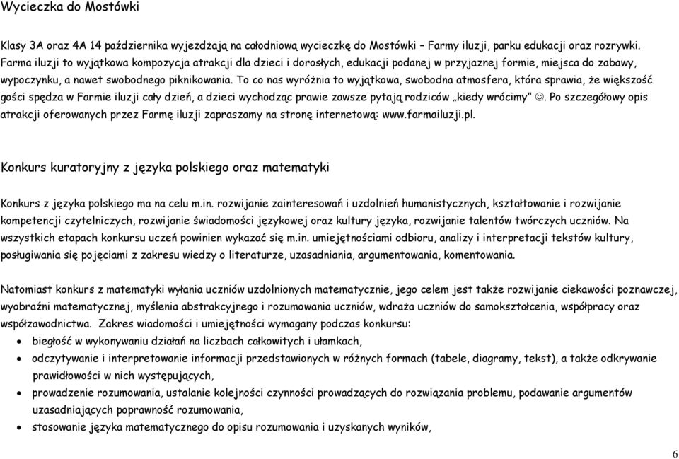 To co nas wyróżnia to wyjątkowa, swobodna atmosfera, która sprawia, że większość gości spędza w Farmie iluzji cały dzień, a dzieci wychodząc prawie zawsze pytają rodziców kiedy wrócimy.