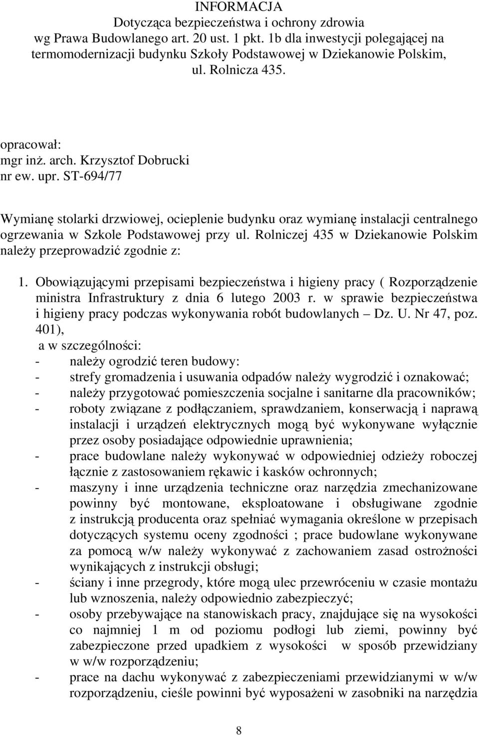 ST-694/77 Wymianę stolarki drzwiowej, ocieplenie budynku oraz wymianę instalacji centralnego ogrzewania w Szkole Podstawowej przy ul.