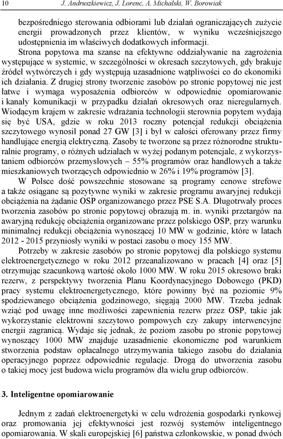 Strona popytowa ma szanse na efektywne oddziaływanie na zagrożenia występujące w systemie, w szczególności w okresach szczytowych, gdy brakuje źródeł wytwórczych i gdy występują uzasadnione